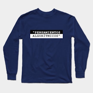 PENSAMIENTOS ALGORITMICOS Long Sleeve T-Shirt